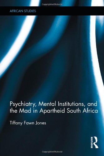 Psychiatry, Mental Institutions, and the Mad in Apartheid South Africa