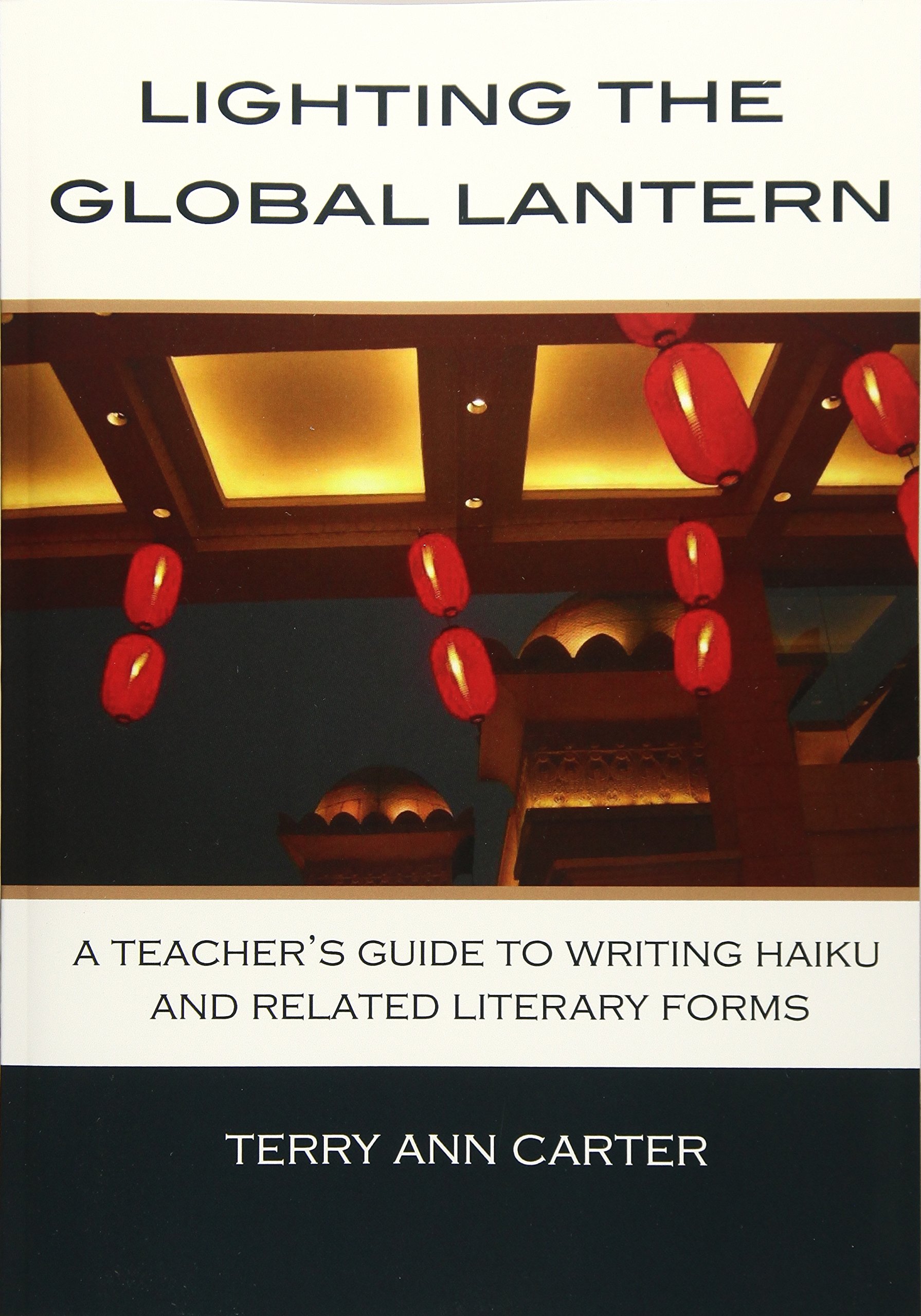 Lighting the Global Lantern: A Teacher's Guide to Writing Haiku and Related Literary Forms