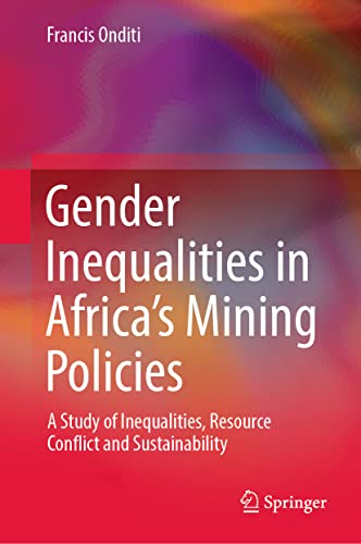 Gender Inequalities in Africa’s Mining Policies: A Study of Inequalities, Resource Conflict and Sustainability