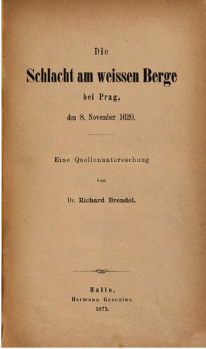 Die Schlacht am Weißen Berge bei Prag, den 8. November 1620 ; eine Quellenuntersuchung