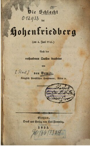 Die Schlacht bei Hohenfriedberg (am 4. Juni 1745) ; nach den vorhandenen Quellen bearbeitet