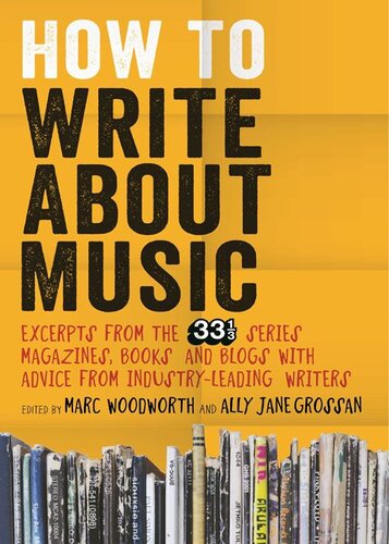 How to Write About Music: Excerpts from the 33⅓ Series, Magazines, Books and Blogs with Advice from Industry-leading Writers