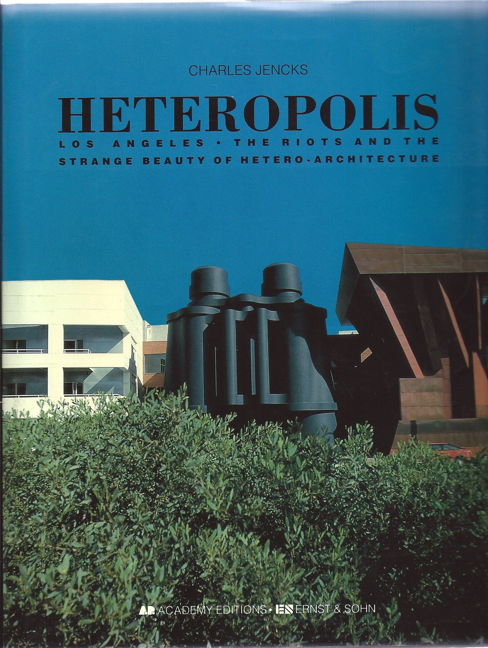 Heteropolis: Los Angeles : The Riots and the Strange Beauty of Hetero-Architecture
