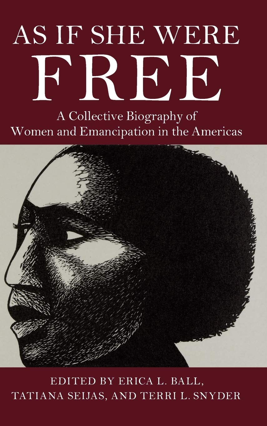 As If She Were Free: A Collective Biography of Women and Emancipation in the Americas