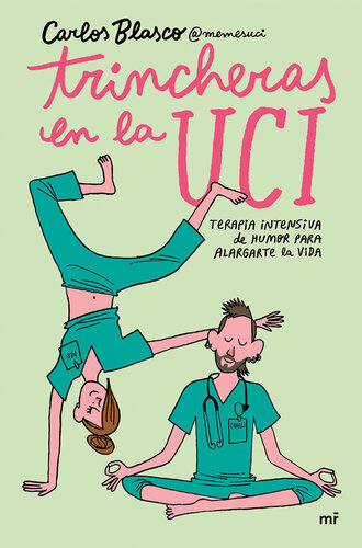 Trincheras en la UCI: Terapia intensiva de humor para alargarte la vida