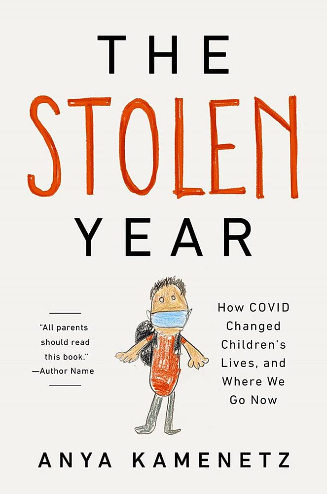 The Stolen Year: How COVID Changed Children's Lives, and Where We Go Now