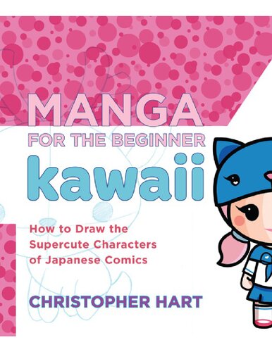 Manga for the Beginner Kawaii: How to Draw the Supercute Characters of Japanese Comics