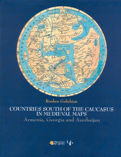 Countries South of the Caucasus in Medieval Maps: Armenia, Georgia and Azerbaijan
