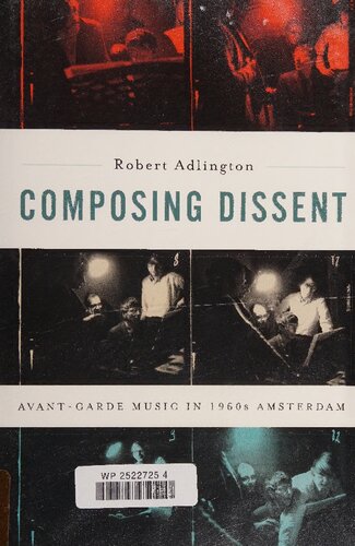 Composing dissent : avant-garde music in 1960s Amsterdam