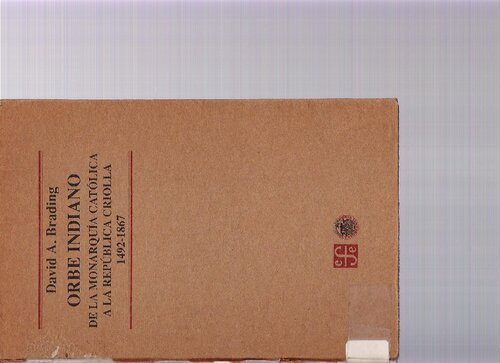 Orbe indiano. De la monarquía católica a la República criolla 1492-1867