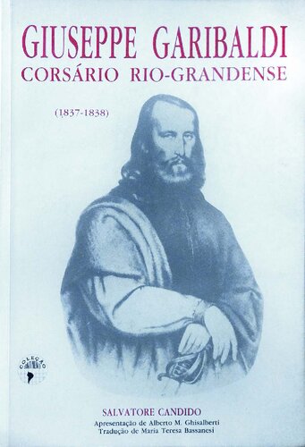 Giuseppe Garibaldi - Corsário Rio-Grandense (1837-1938)