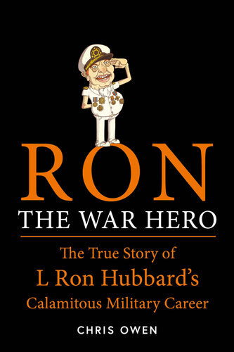 Ron The War Hero: The True Story of L Ron Hubbard's Calamitous Military Career