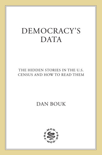 Democracy's Data: The Hidden Stories in the U.S. Census and How to Read Them