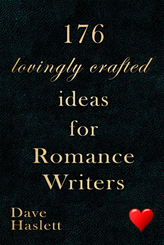 176 Lovingly Crafted Ideas for Romance Writers