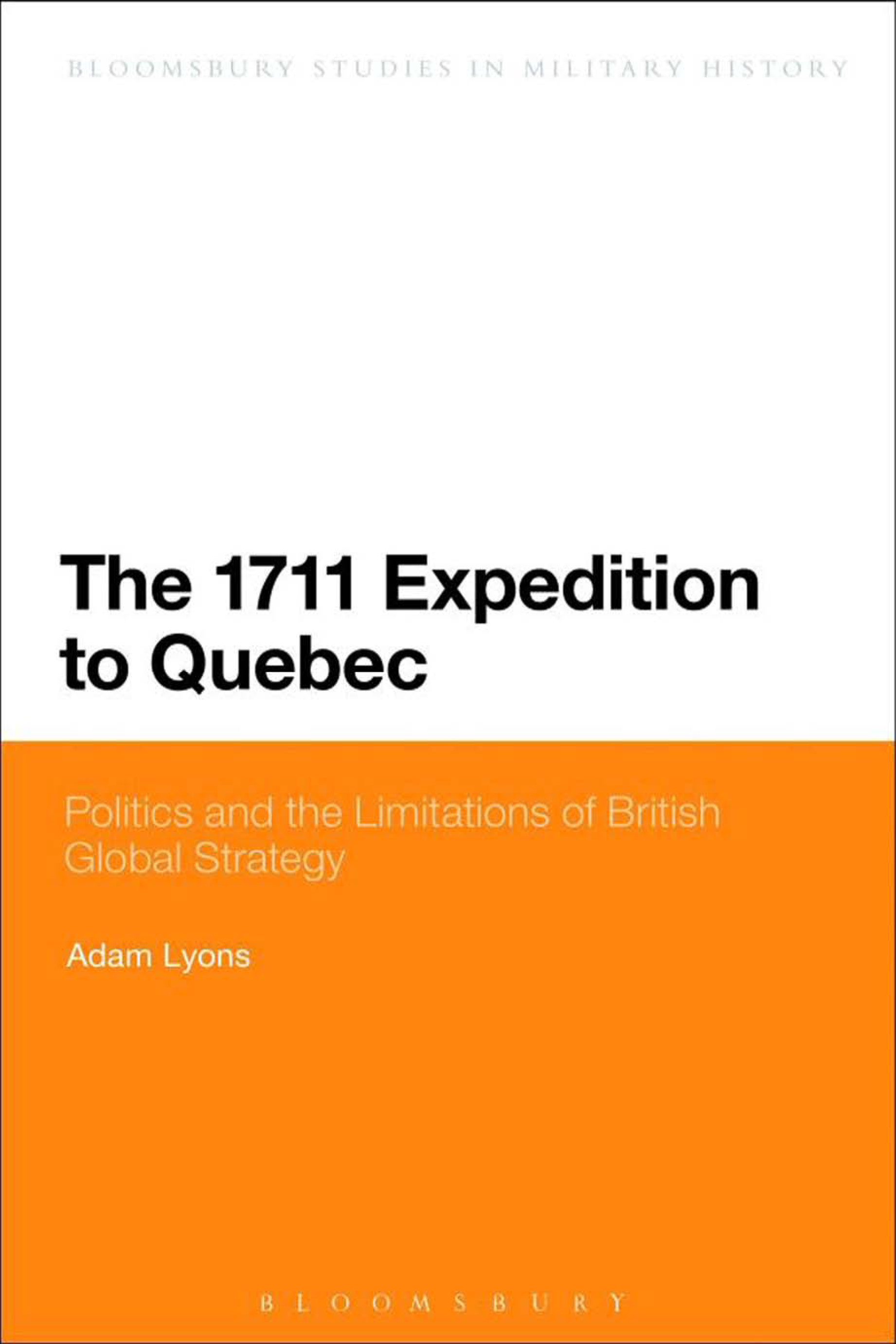 The 1711 Expedition to Quebec: Politics and the Limitations of British Global Strategy