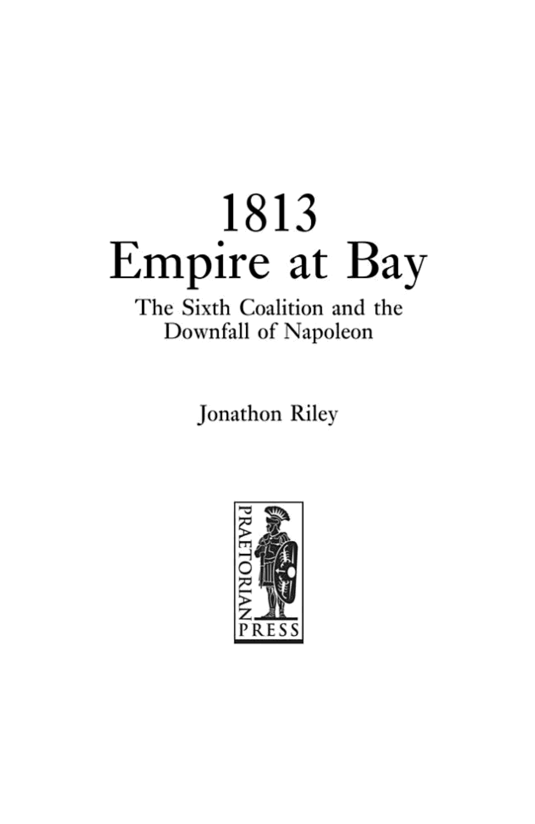 1813: Empire at Bay: The Sixth Coalition & the Downfall of Napoleon