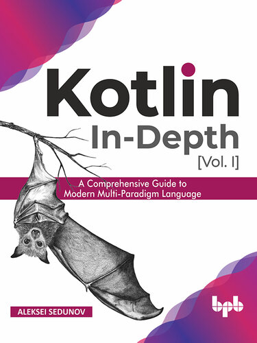 Kotlin In-Depth, [Vol. I]: A Comprehensive Guide to Modern Multi-Paradigm Language