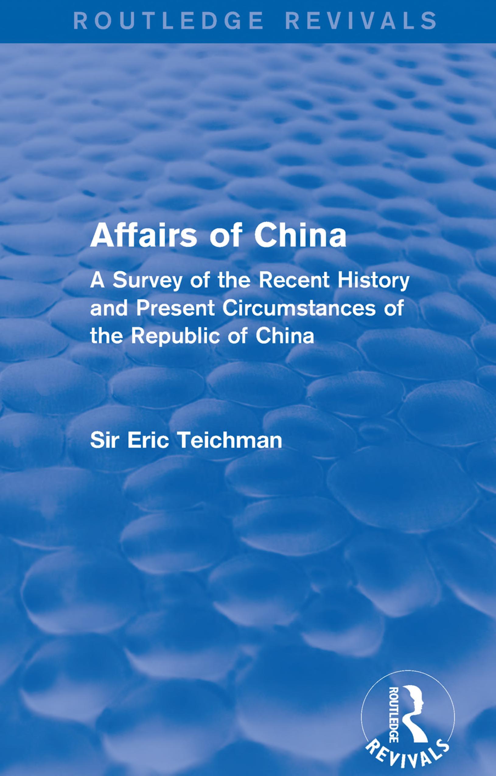 Affairs of China: A Survey of the Recent History and Present Circumstances of the Republic of China