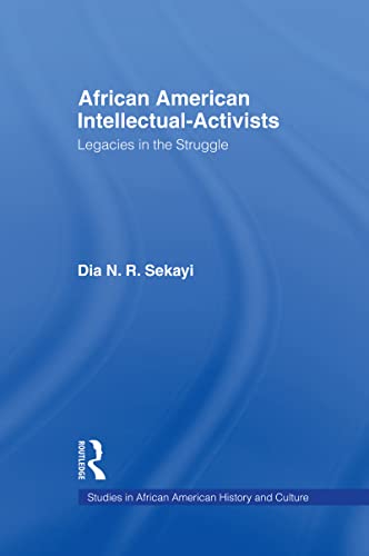 African American Intellectual-Activists: Legacies in the Struggle (Studies in African American History and Culture)
