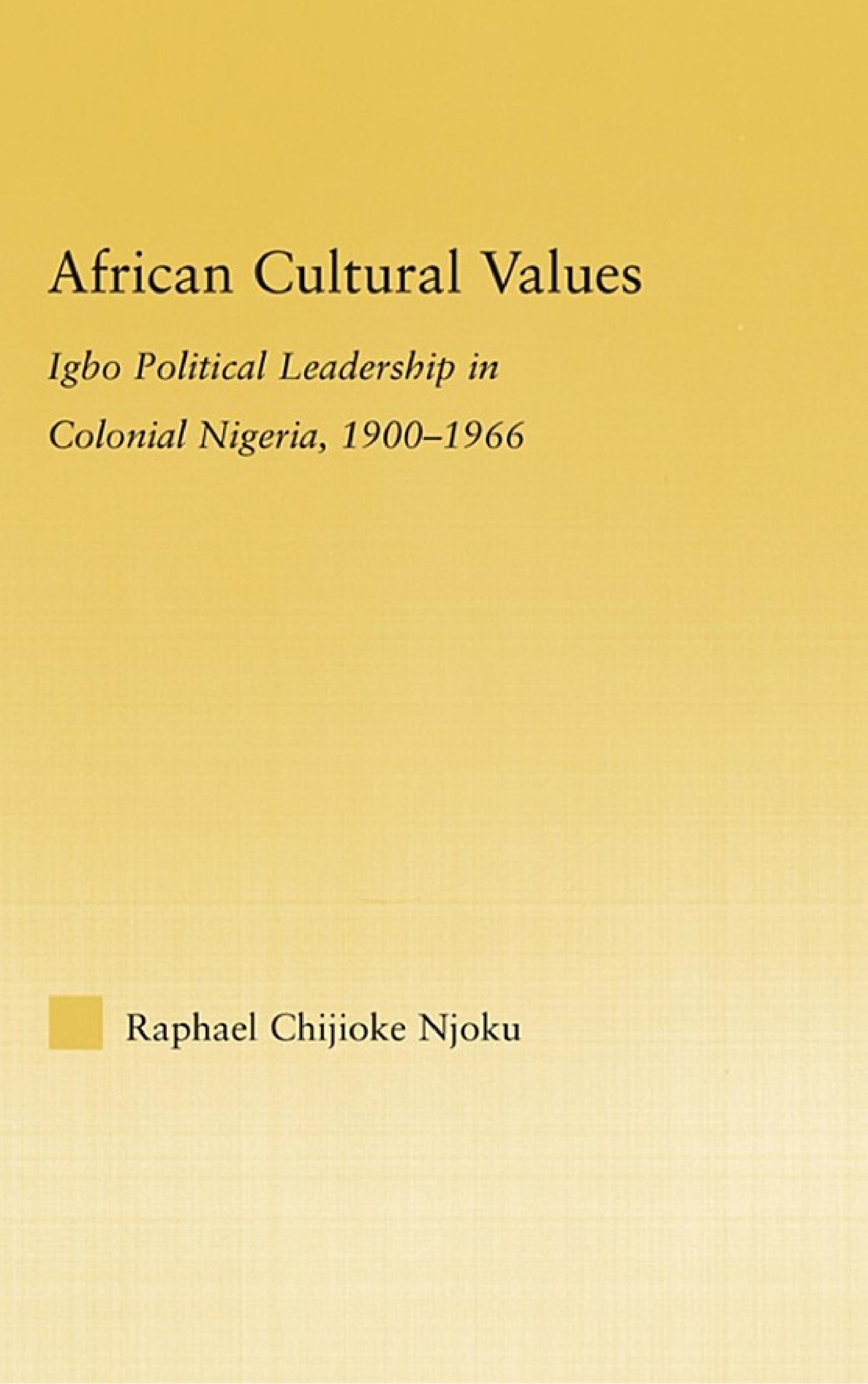 African Cultural Values: Igbo Political Leadership in Colonial Nigeria, 1900–1996