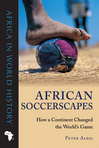 African Soccerscapes: How a Continent Changed the World’s Game