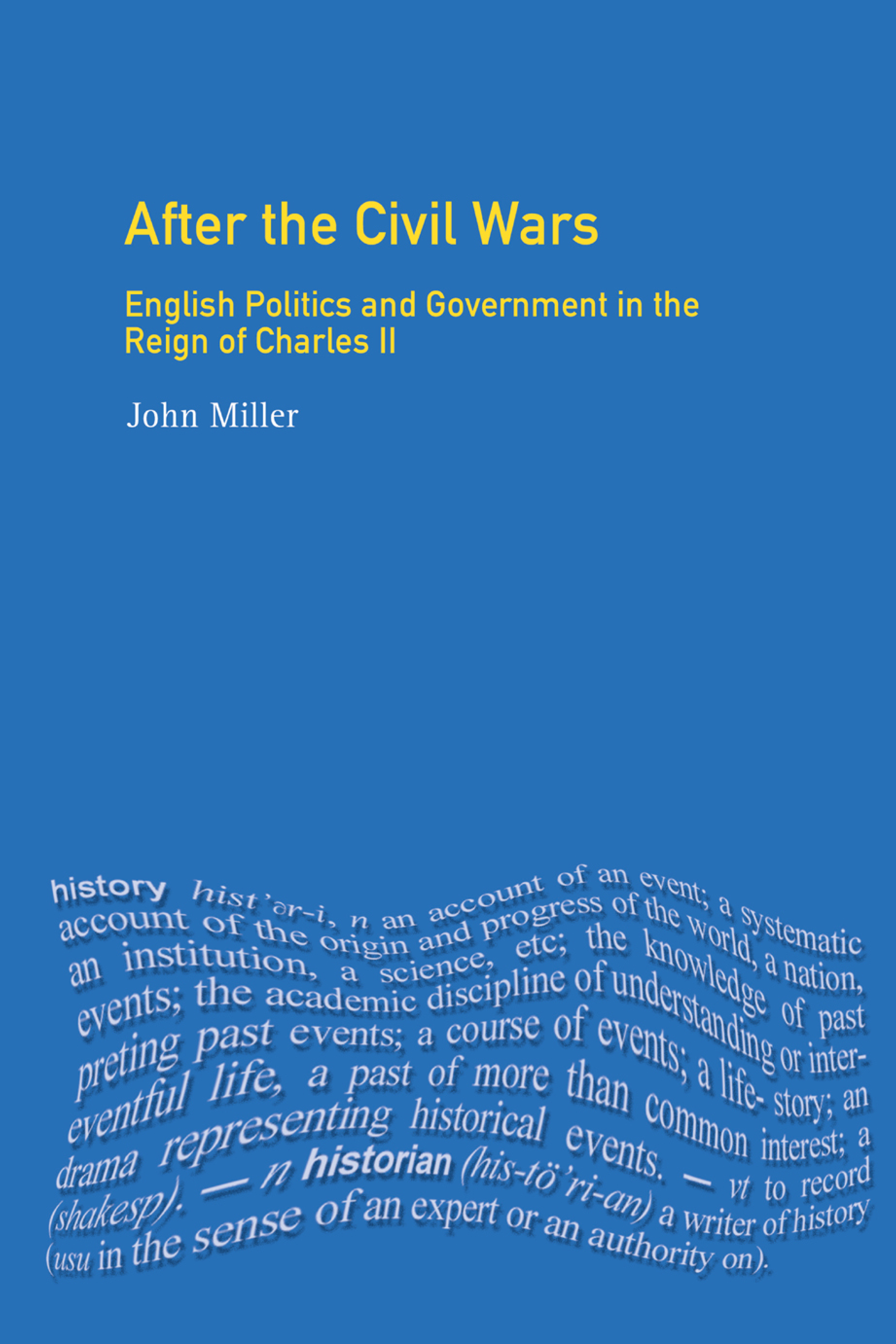 After the Civil Wars: English Politics and Government in the Reign of Charles II