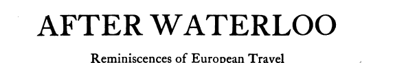 After Waterloo: Reminiscences of European Travel, 1815-1819