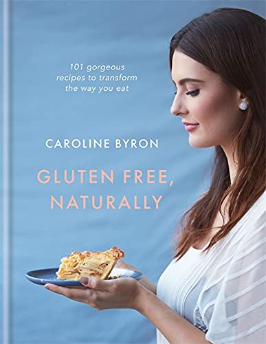 Gluten-free Naturally: 100 Gorgeous Recipes that Will Transform Your Diet