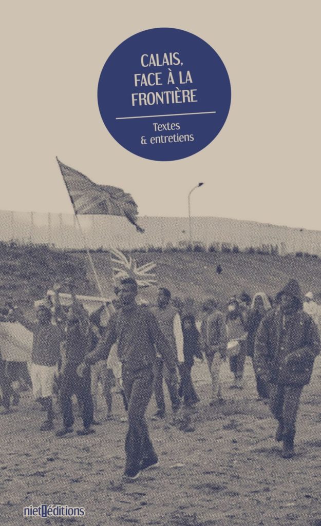 Calais, face à la frontière. Textes et entretiens