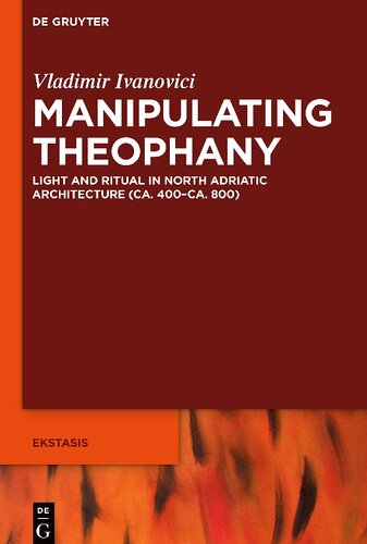 Manipulating Theophany: Light and Ritual in North Adriatic Architecture (ca. 400 - ca. 800)