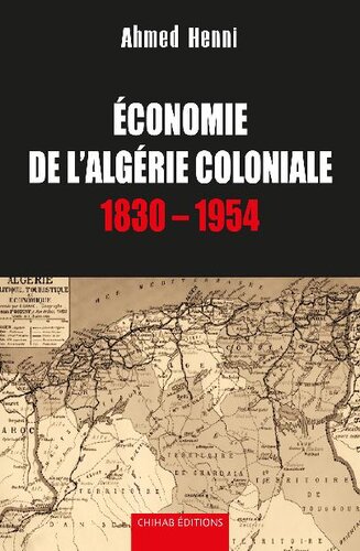 Economie de l'Algérie coloniale: 1830 - 1954 (French Edition)