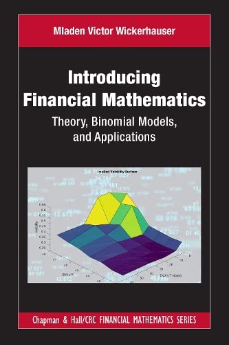 Introducing Financial Mathematics: Theory, Binomial Models, and Applications (Chapman and Hall/CRC Financial Mathematics Series)
