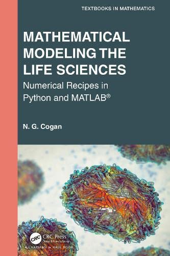 Mathematical Modeling the Life Sciences: Numerical Recipes in Python and MATLAB® (Textbooks in Mathematics)
