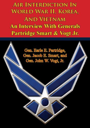 Air Interdiction In World War II, Korea, And Vietnam – An Interview With Generals Partridge Smart Vogt Jr.