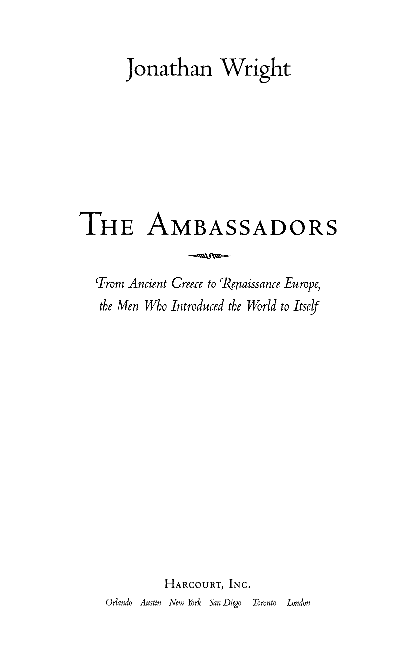 The Ambassadors: From Ancient Greece to Renaissance Europe, the Men Who Introduced the World to Itself