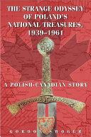 The Strange Odyssey of Poland's National Treasures, 1939-1961: A Polish-Canadian Story