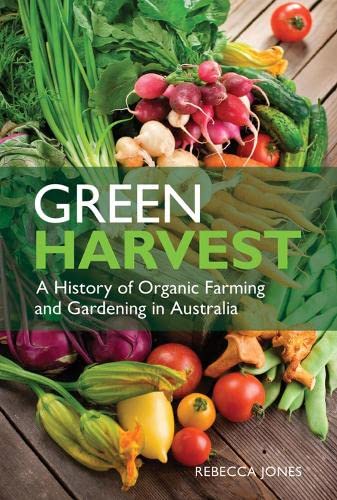 Green Harvest [OP]: A History of Organic Farming and Gardening in Australia