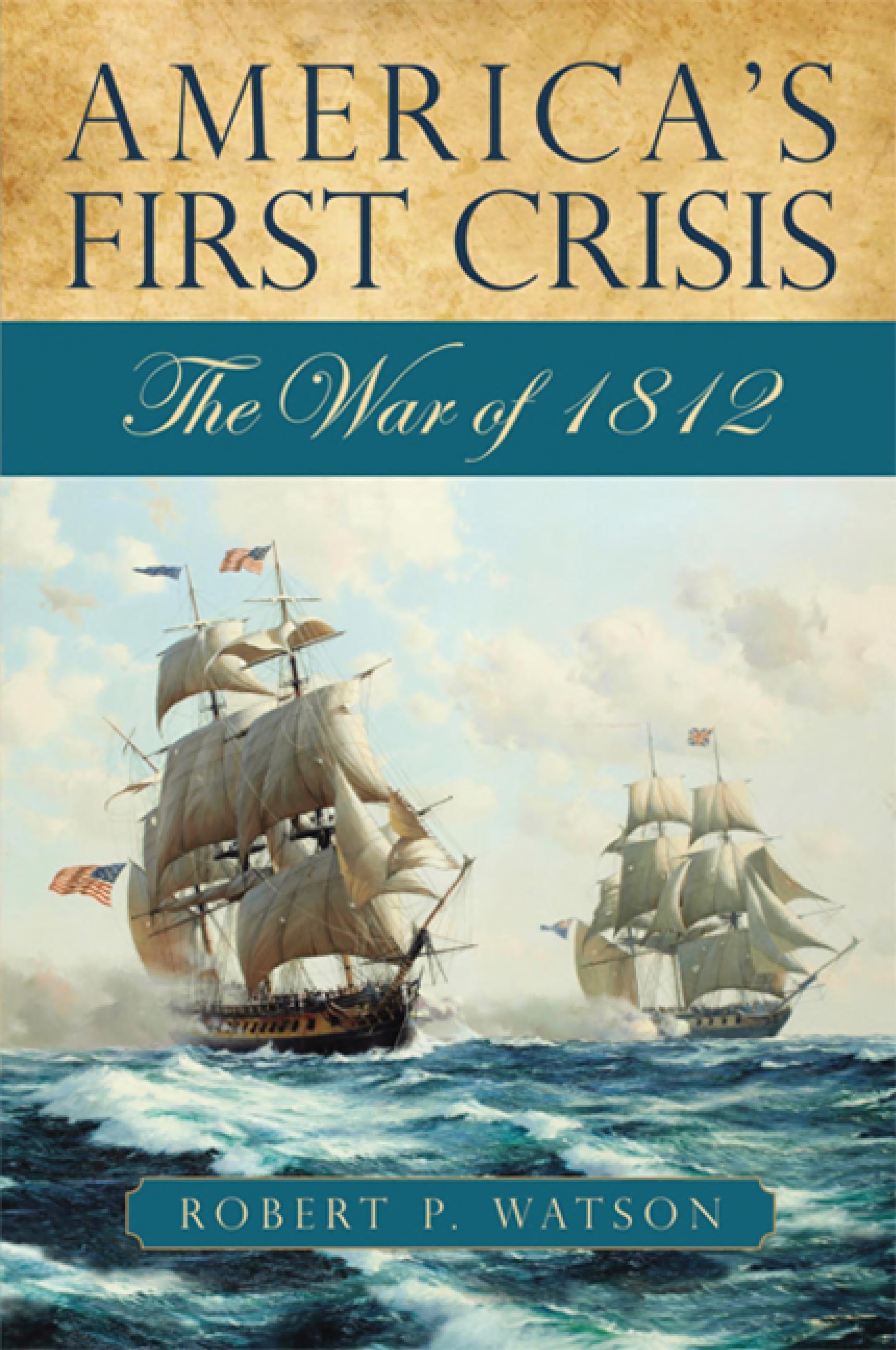 America's First Crisis: The War of 1812