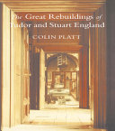 The Great Rebuildings of Tudor and Stuart England. Revolutions in Architectural Taste
