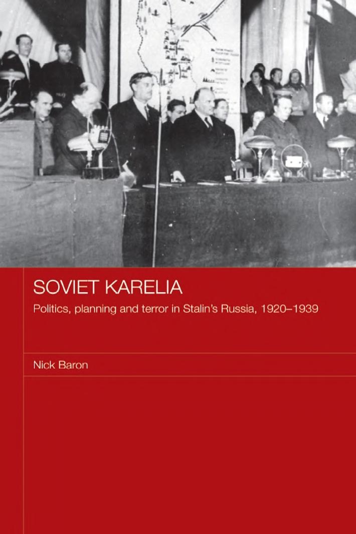 Soviet Karelia: Politics, Planning and Terror in Stalin's Russia, 1920–1939