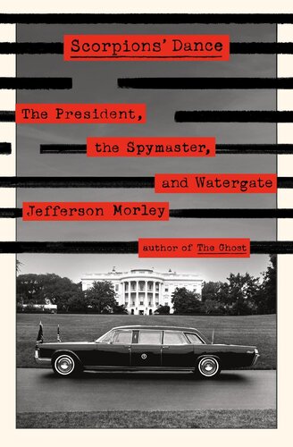 Scorpions' Dance: The President, the Spymaster, and Watergate