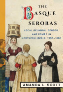 The Basque Seroras: Local Religion, Gender, and Power in Northern Iberia, 1550–1800