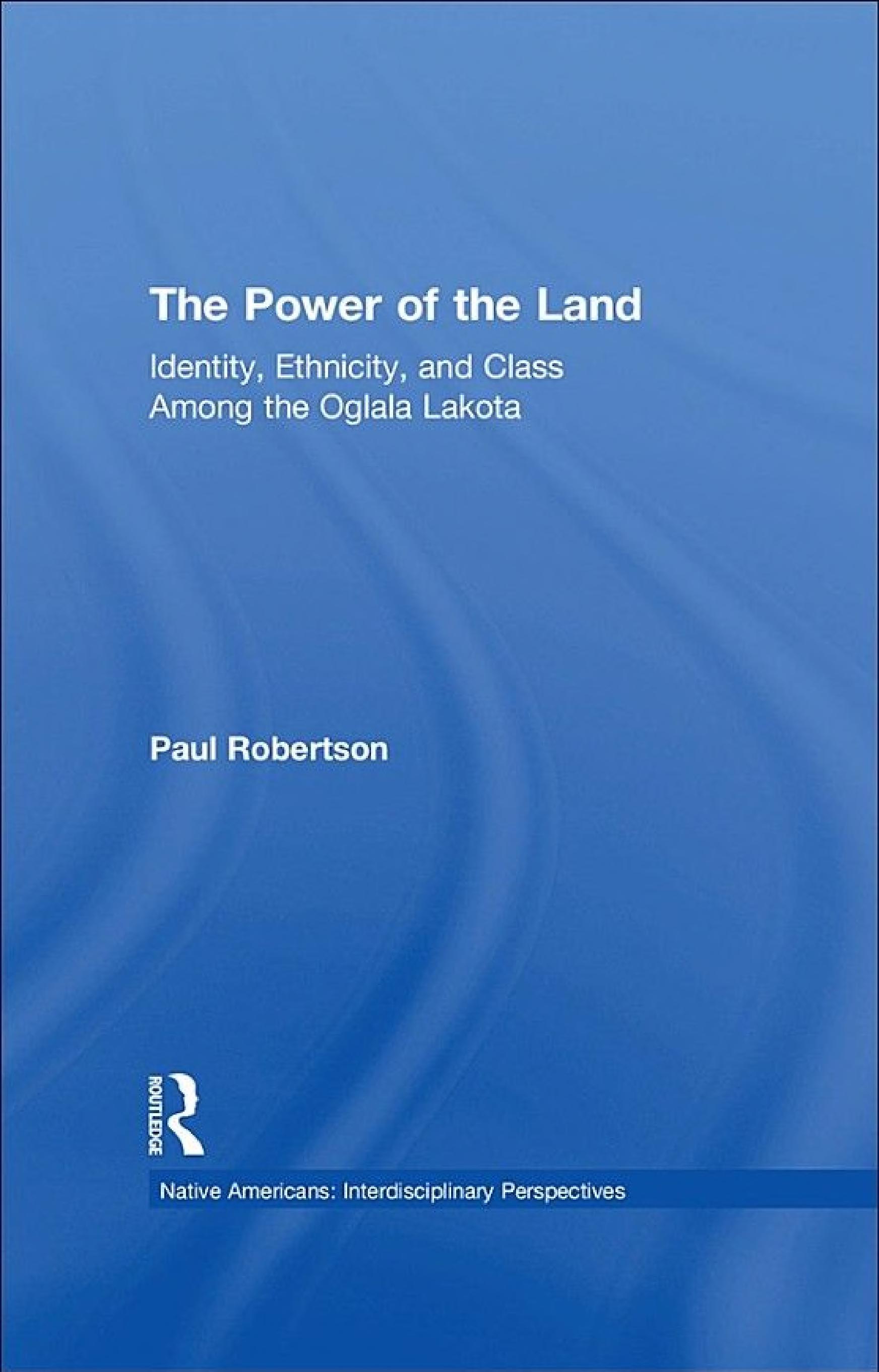 The Power of the Land: Identity, Ethnicity, and Class Among the Oglala Lakota