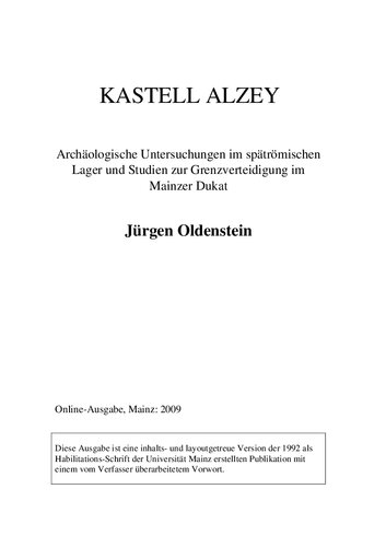 Kastell Alzey: Archäologische Untersuchungen im spätrömischen Lager und Studien zur Grenzverteidigung im Mainzer Dukat