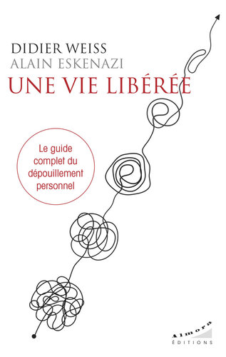 Une vie libérée - Le guide complet du dépouillement personnel (French Edition)