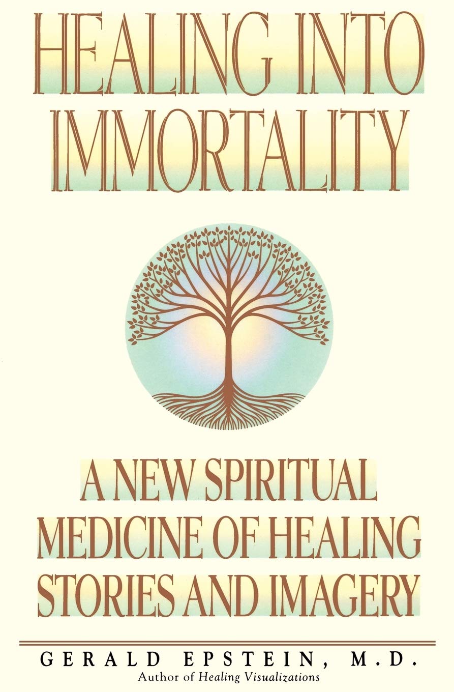 Healing Into Immortality: A New Spiritual Medicine of Healing Stories and Imagery