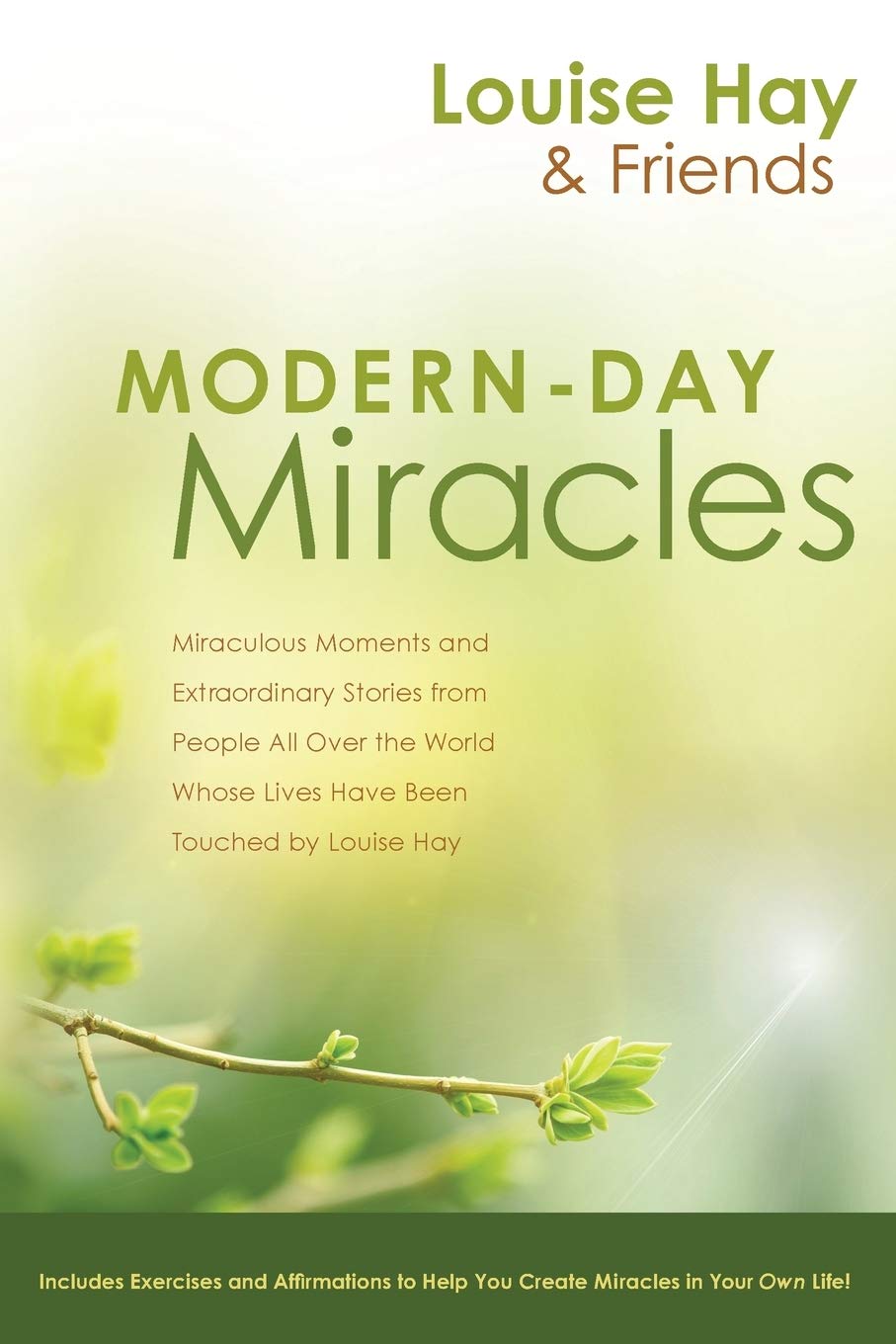 Modern Day Miracles: Miraculous Moments and Extraordinary Stories from People All Over the World Whose Lives Have Been Touched by Louise L. Hay