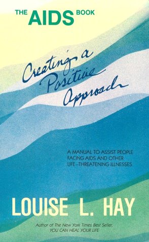 The AIDS Book: Creating A Positive Approach - a manual for people FACING AIDS AND OTHER life threatening illnesses