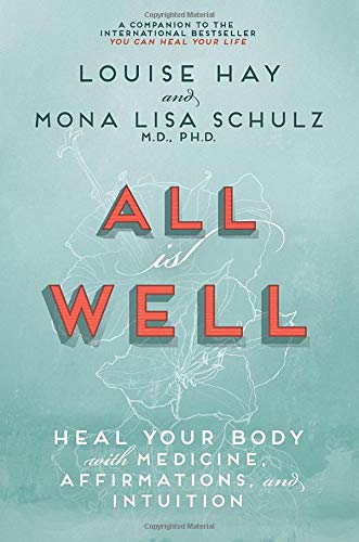 All Is Well: Heal Your Body with Medicine, Affirmations, and Intuition