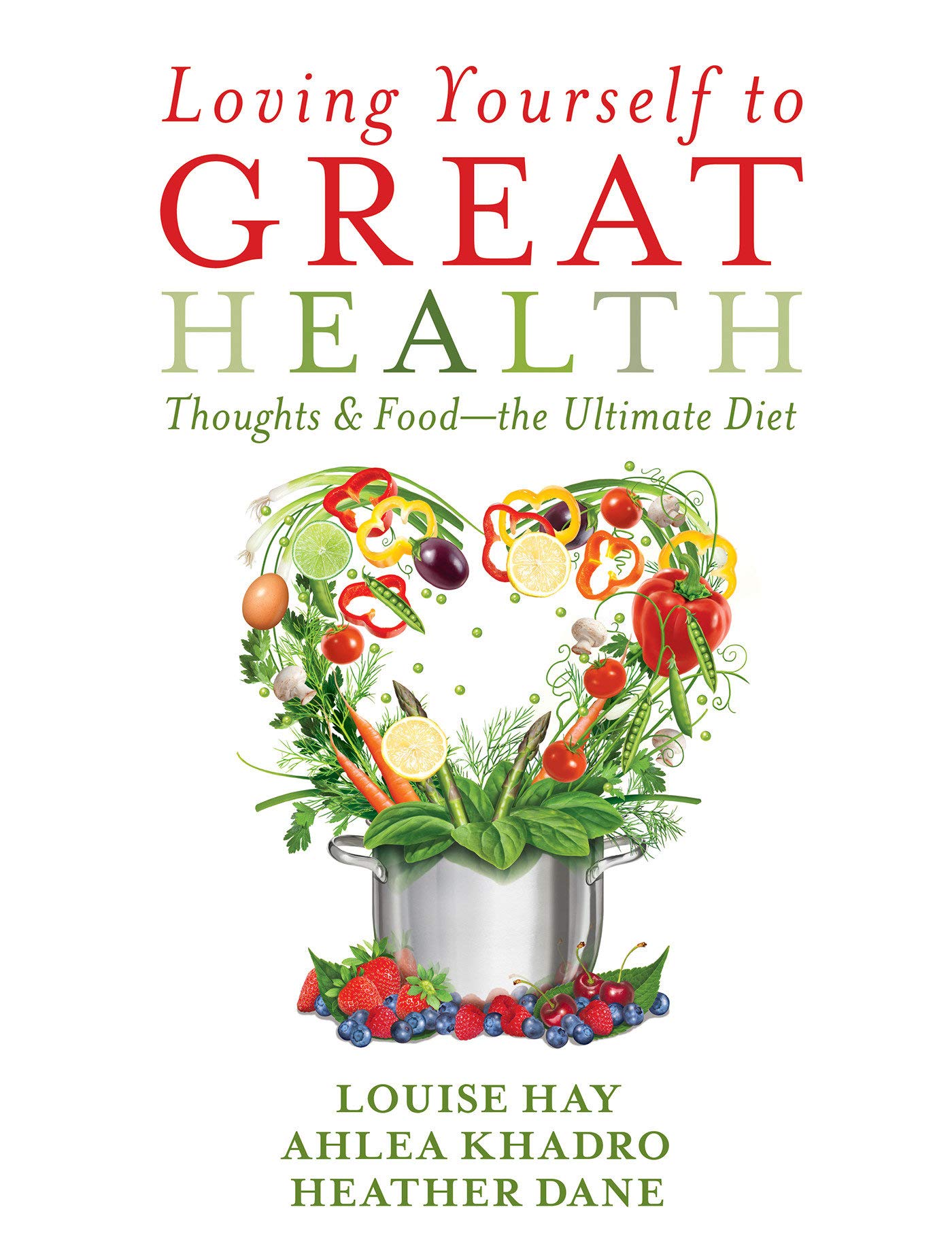 Loving Yourself to Great Health: Thoughts & Food -- The Ultimate Diet